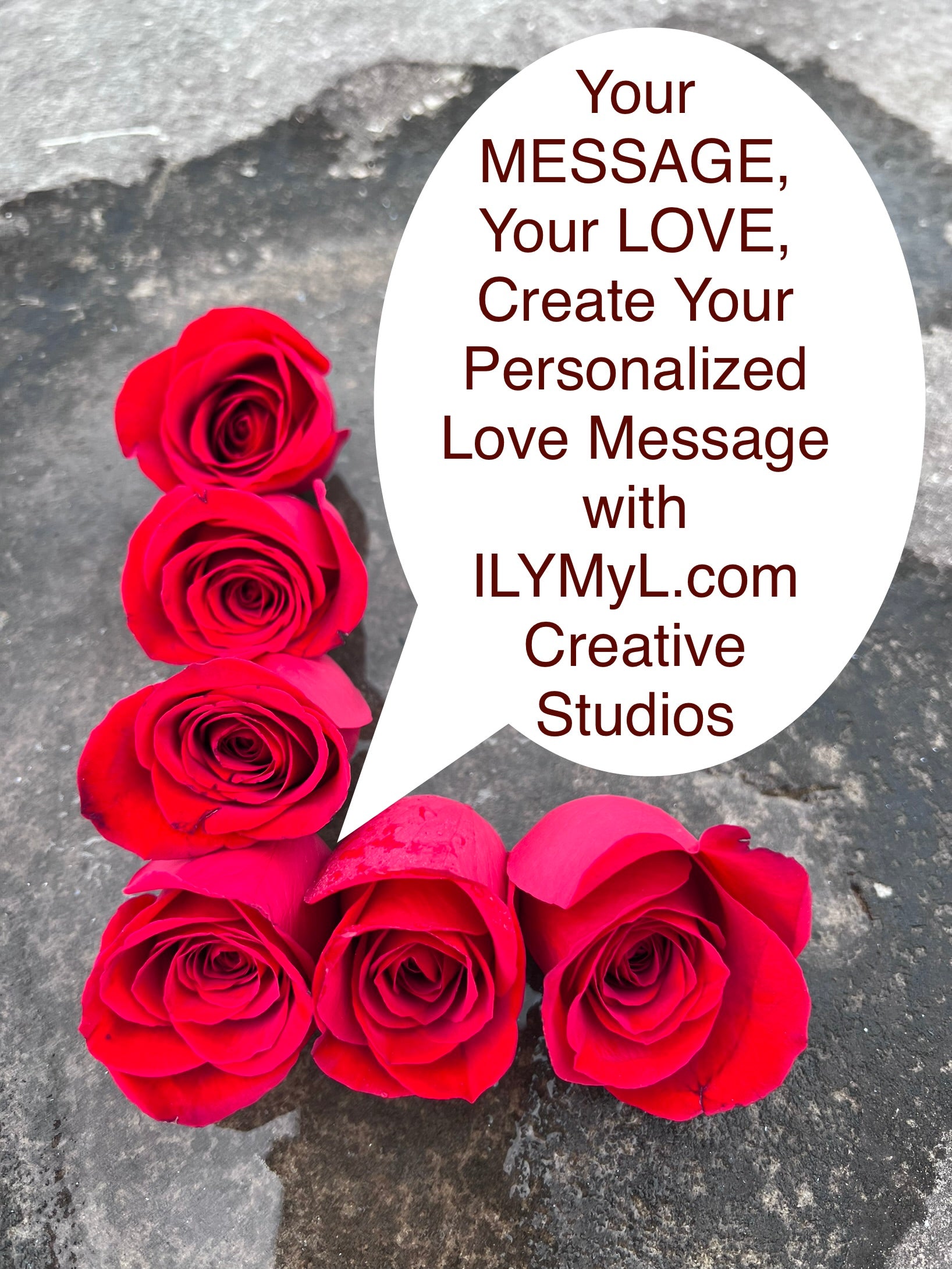 Your MESSAGE, Your LOVE, Create Your Personalized Love Message with ILYMyL.com® Creative Studios Option